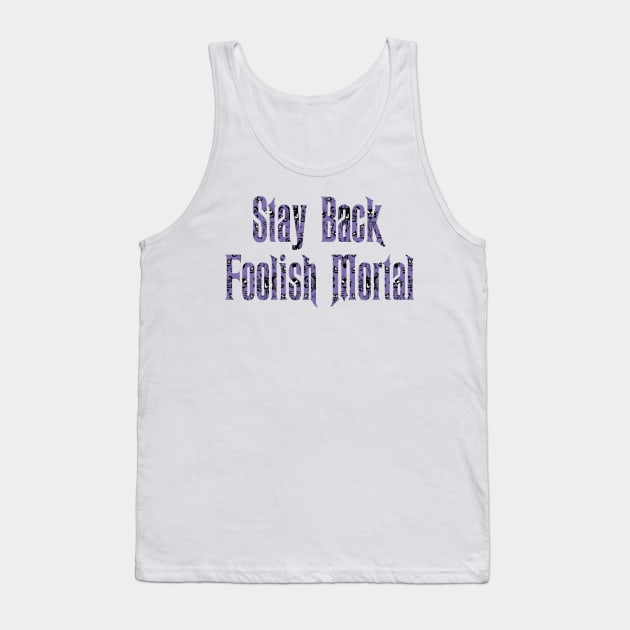 Haunted Mansion Stay Back Foolish Mortal Tank Top by magicmirror